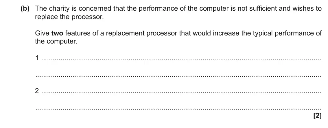 June 2022 Paper 1, question 1(b): The charity is concerned that the performance of the computer is not sufficient and wishes to replace the processor. Give two features of a replacement processo