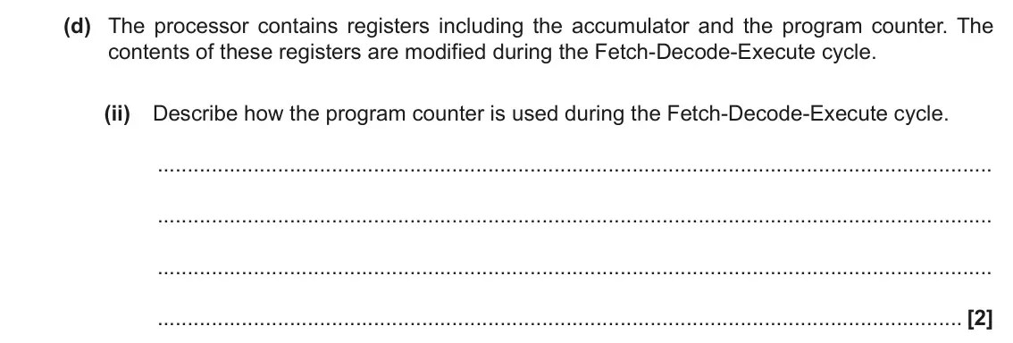 June 2022 Paper 1, question 1(d)(ii): Describe how the program counter is used during the Fetch-Decode-Execute cycle. [2]