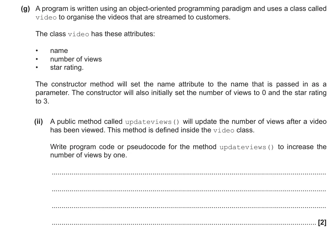 June 2022 Paper 1, question 2(g)(ii): A public method called updateviews() will update the number of views after a video has been viewed. This method is defined inside the video class. Write program