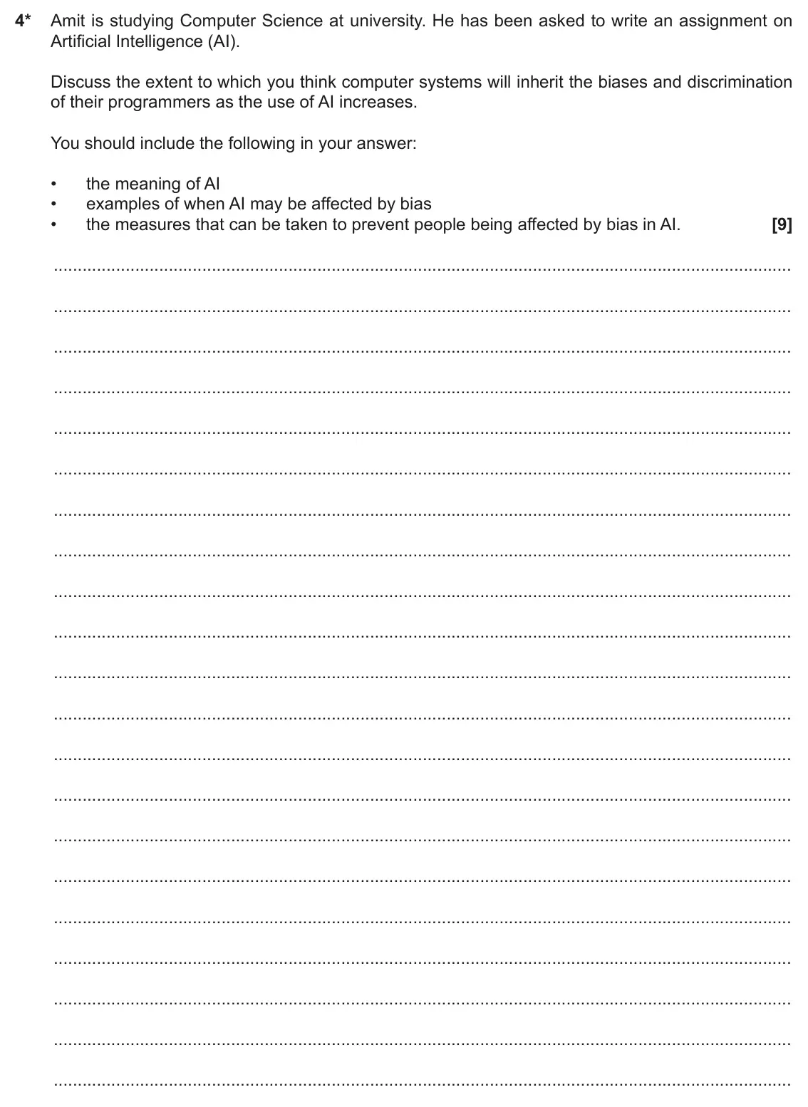 June 2022 Paper 1, question 4: 4* Amit is studying Computer Science at university. He has been asked to write an assignment on Artificial Intelligence (AI). Discuss the extent to which you th