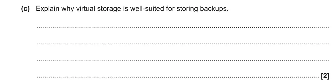 June 2023 Paper 1, question 1(c): Explain why virtual storage is well-suited for storing backups. [2]