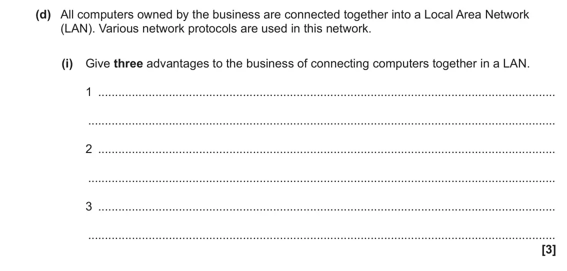June 2023 Paper 1, question 1(d)(i): Give three advantages to the business of connecting computers together in a LAN. 1 2 3 [3]
