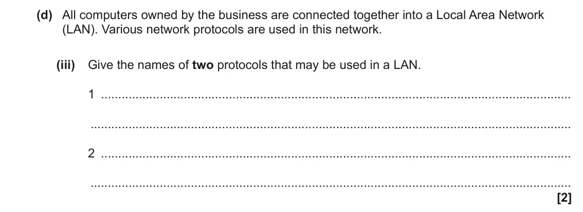 June 2023 Paper 1, question 1(d)(iii): Give the names of two protocols that may be used in a LAN. 1 2 [2]
