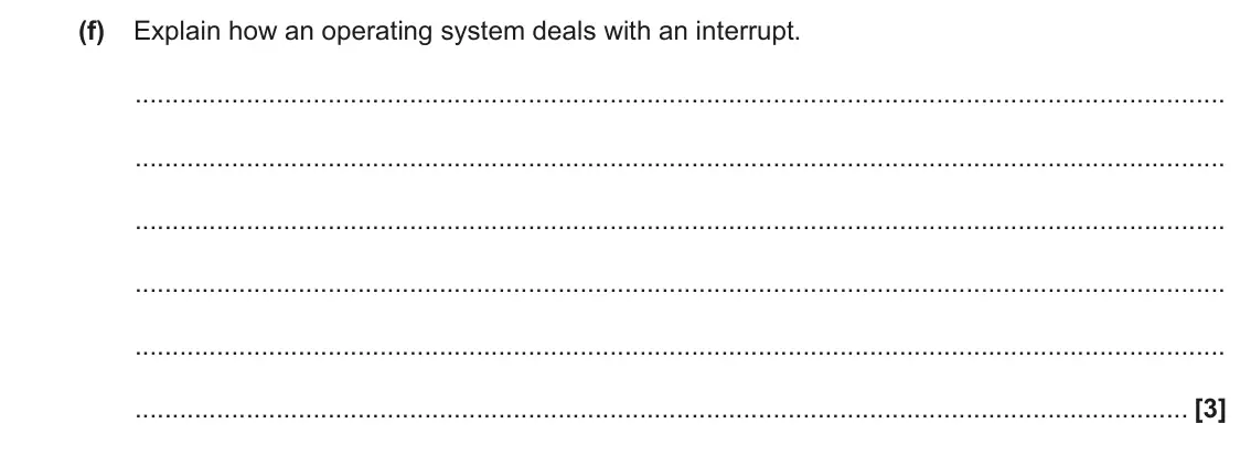 June 2023 Paper 1, question 1(f): Explain how an operating system deals with an interrupt. [3]