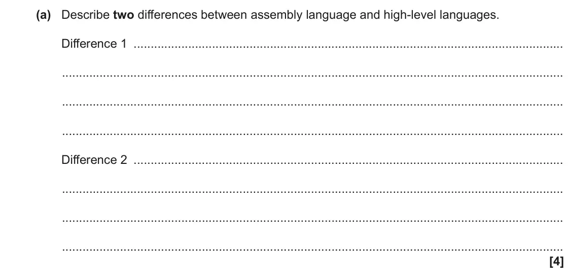June 2023 Paper 1, question 4(a): Describe two differences between assembly language and high-level languages. Difference 1 Difference 2 [4]