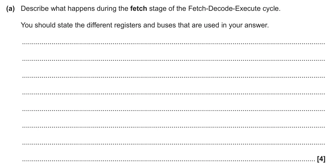June 2024 Paper 1, question 1(a): Describe what happens during the fetch stage of the Fetch-Decode-Execute cycle. You should state the different registers and buses that are used in your answer.