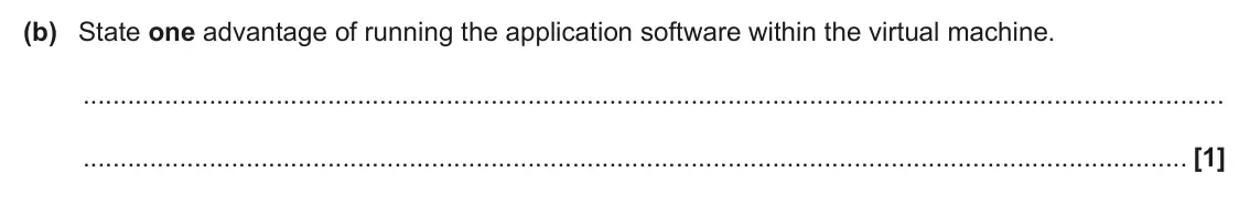 June 2024 Paper 1, question 3(b): State one advantage of running the application software within the virtual machine. [1]