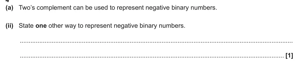 June 2024 Paper 1, question 4(a)(ii): State one other way to represent negative binary numbers. [1]