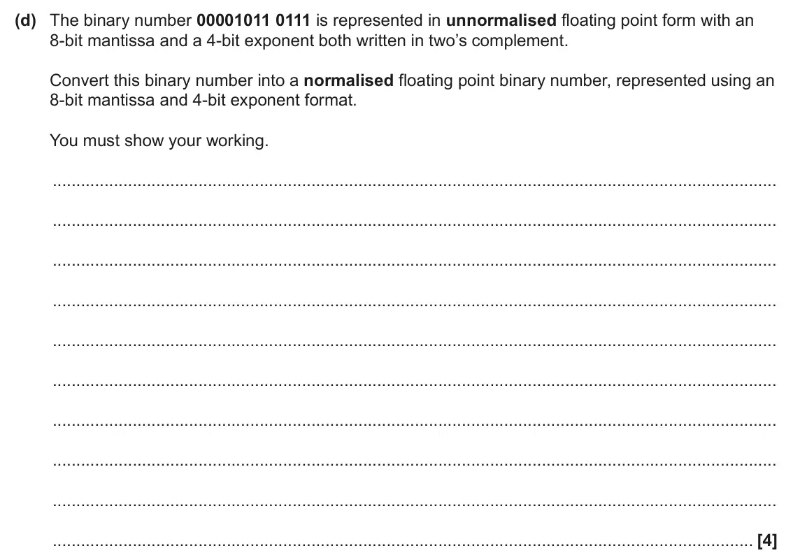 June 2024 Paper 1, question 4(d): The binary number 00001011 0111 is represented in unnormalised floating point form with an 8-bit mantissa and a 4-bit exponent both written in two’s complement.