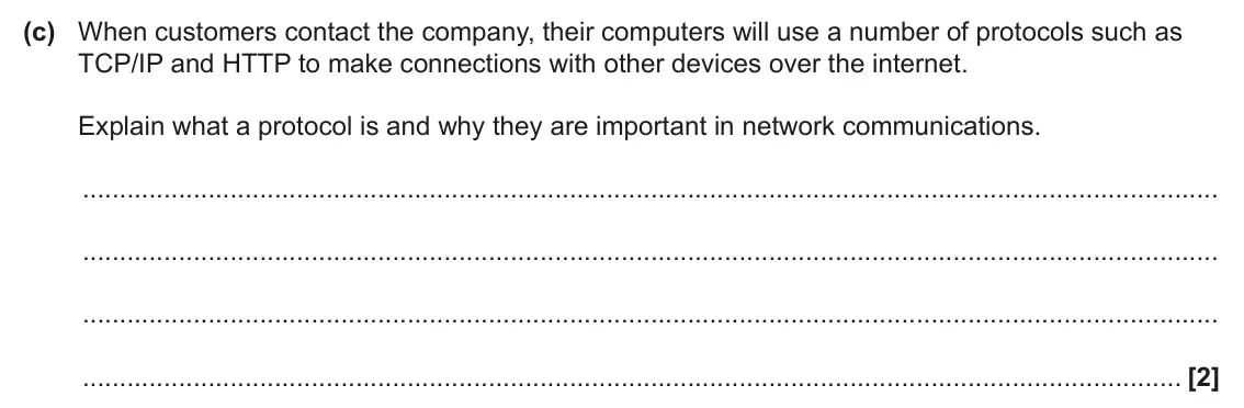 June 2024 Paper 1, question 6(c): When customers contact the company, their computers will use a number of protocols such as TCP/IP and HTTP to make connections with other devices over the inter