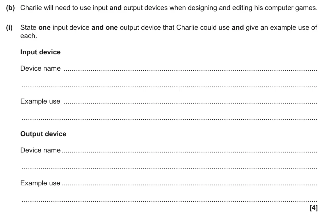 June 2025 Paper 1, question 1(b)(i): State one input device and one output device that Charlie could use and give an example use of each. Input device Device name Example use Output device Device n