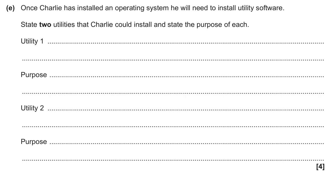 June 2025 Paper 1, question 1(e): Once Charlie has installed an operating system he will need to install utility software. State two utilities that Charlie could install and state the purpose of