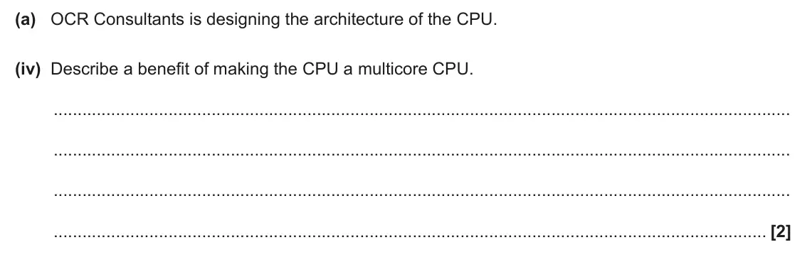 June 2025 Paper 1, question 2(a)(iv): Describe a benefit of making the CPU a multicore CPU. [2]