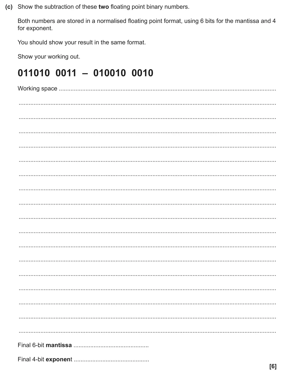 June 2025 Paper 1, question 3(c): Show the subtraction of these two floating point binary numbers. Both numbers are stored in a normalised floating point format, using 6 bits for the mantissa an