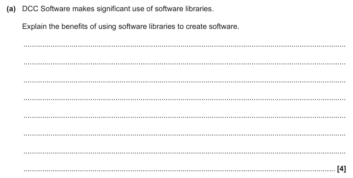 June 2025 Paper 1, question 6(a): DCC Software makes significant use of software libraries. Explain the benefits of using software libraries to create software. [4]