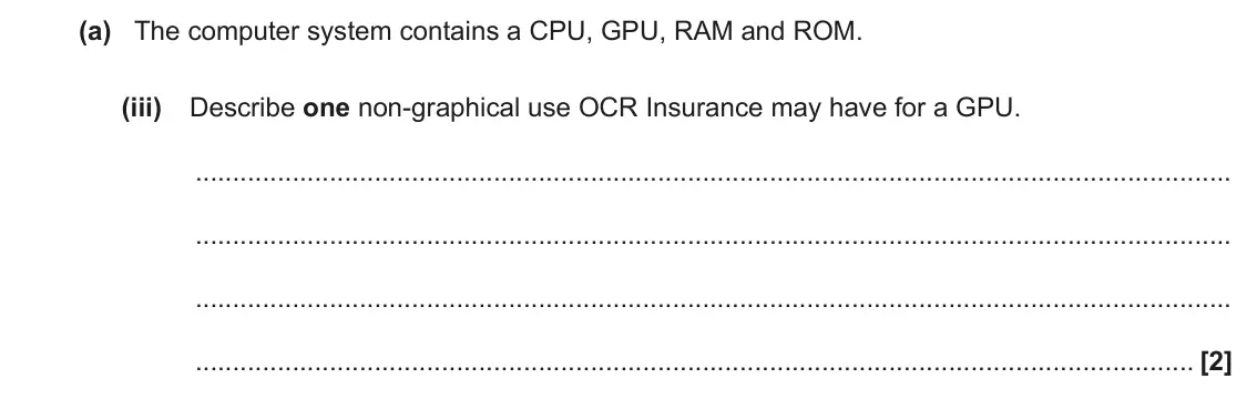 November 2021 Paper 1, question 1(a)(iii): Describe one non-graphical use OCR Insurance may have for a GPU. [2]