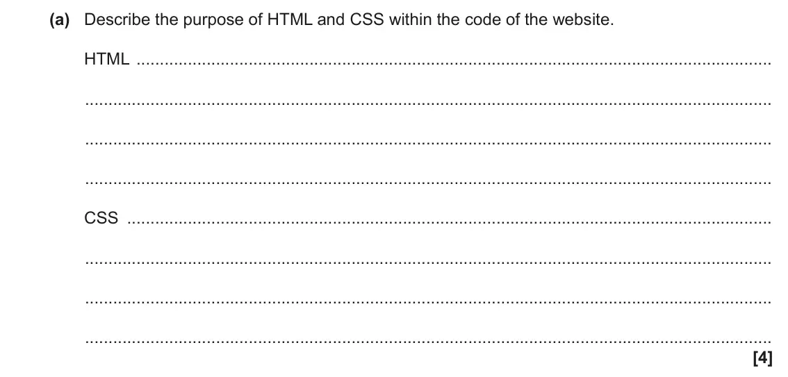 November 2021 Paper 1, question 3(a): Describe the purpose of HTML and CSS within the code of the website. HTML CSS [4]
