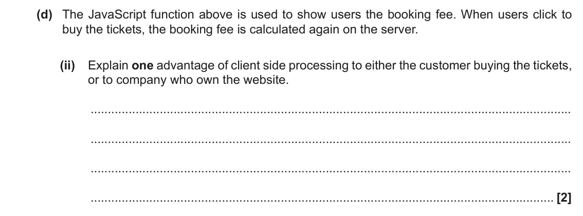 November 2021 Paper 1, question 3(d)(ii): Explain one advantage of client side processing to either the customer buying the tickets, or to company who own the website. [2]
