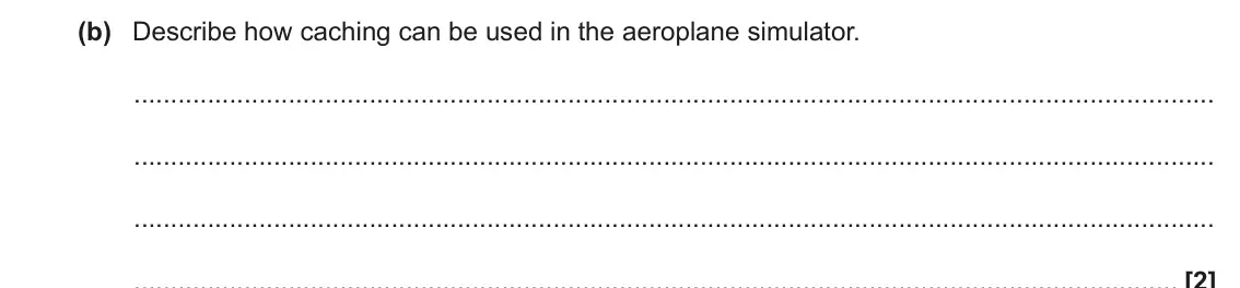 June 2022 Paper 2, question 4(b): Describe how caching can be used in the aeroplane simulator. [2]