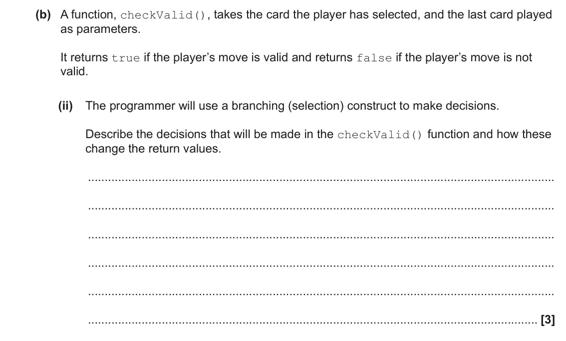 June 2022 Paper 2, question 6(b)(ii): The programmer will use a branching (selection) construct to make decisions. Describe the decisions that will be made in the checkValid() function and how these