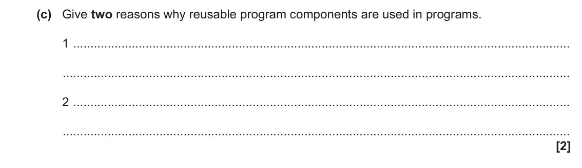 June 2023 Paper 2, question 4(c): Give two reasons why reusable program components are used in programs. 1 2 [2]