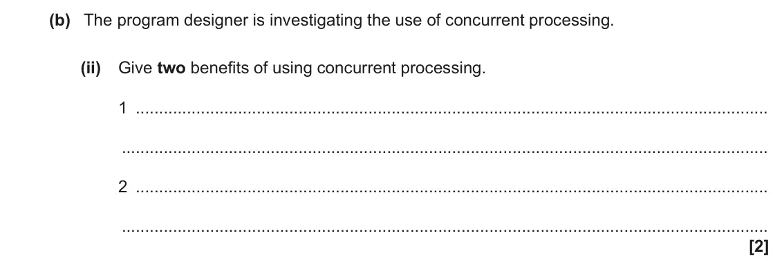 June 2023 Paper 2, question 7(b)(ii): Give two benefits of using concurrent processing. 1 2 [2]