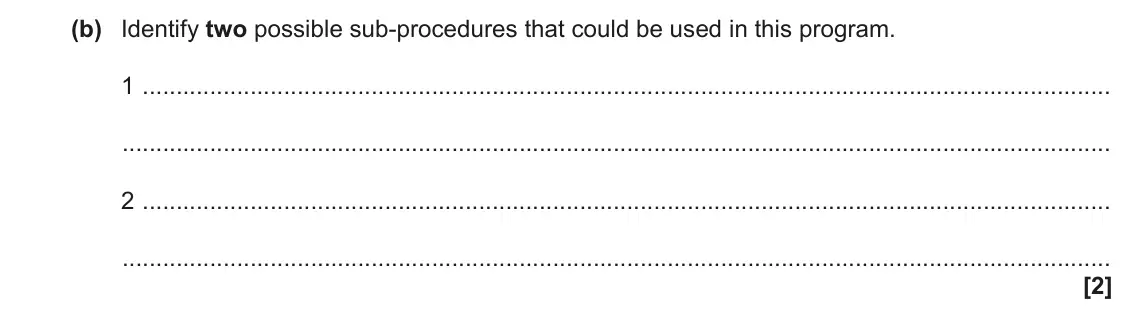 June 2023 Paper 2, question 8(b): Identify two possible sub-procedures that could be used in this program. 1 2 [2]