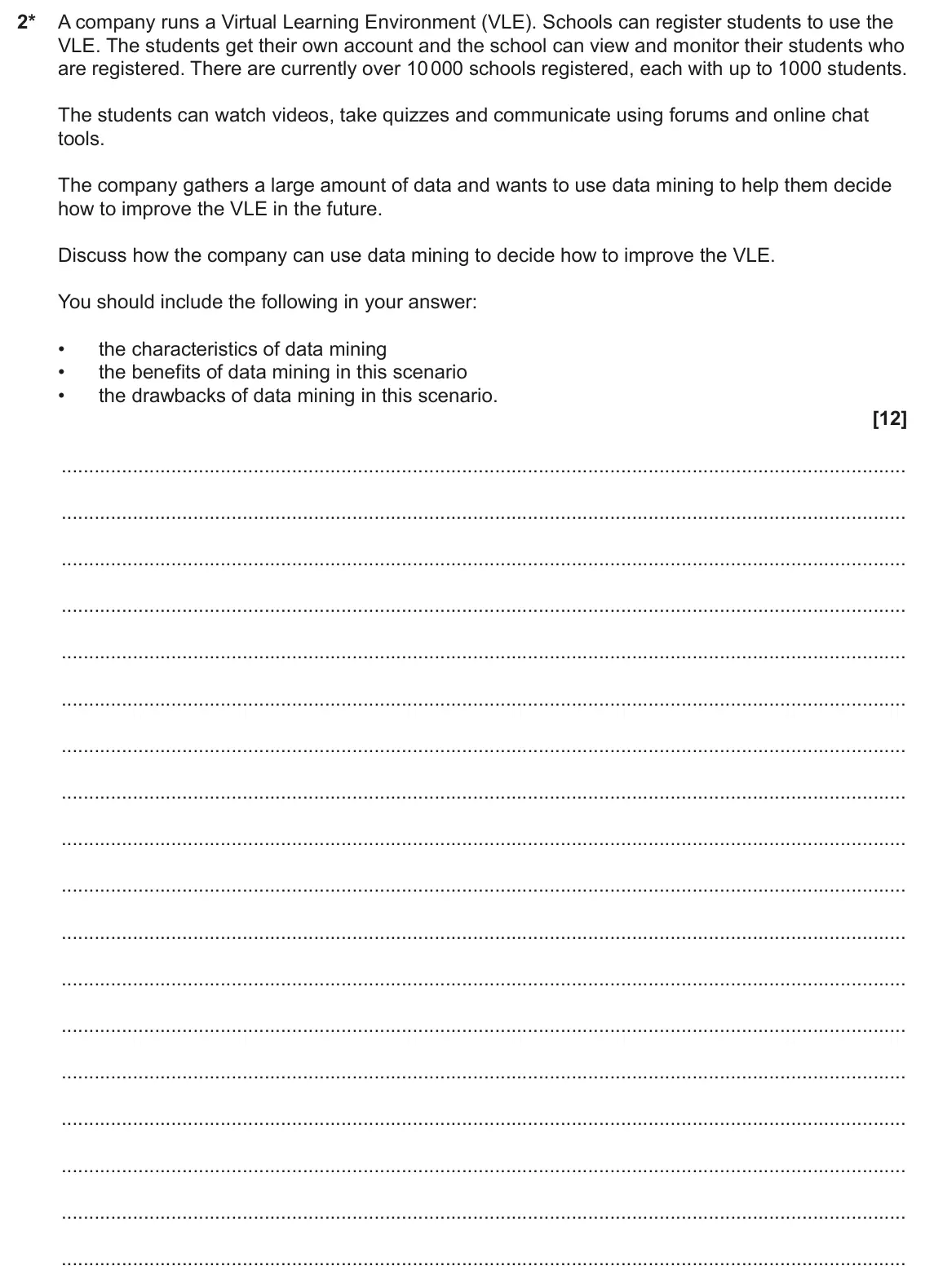 June 2024 Paper 2, question 2: 2* A company runs a Virtual Learning Environment (VLE). Schools can register students to use the VLE. The students get their own account and the school can view