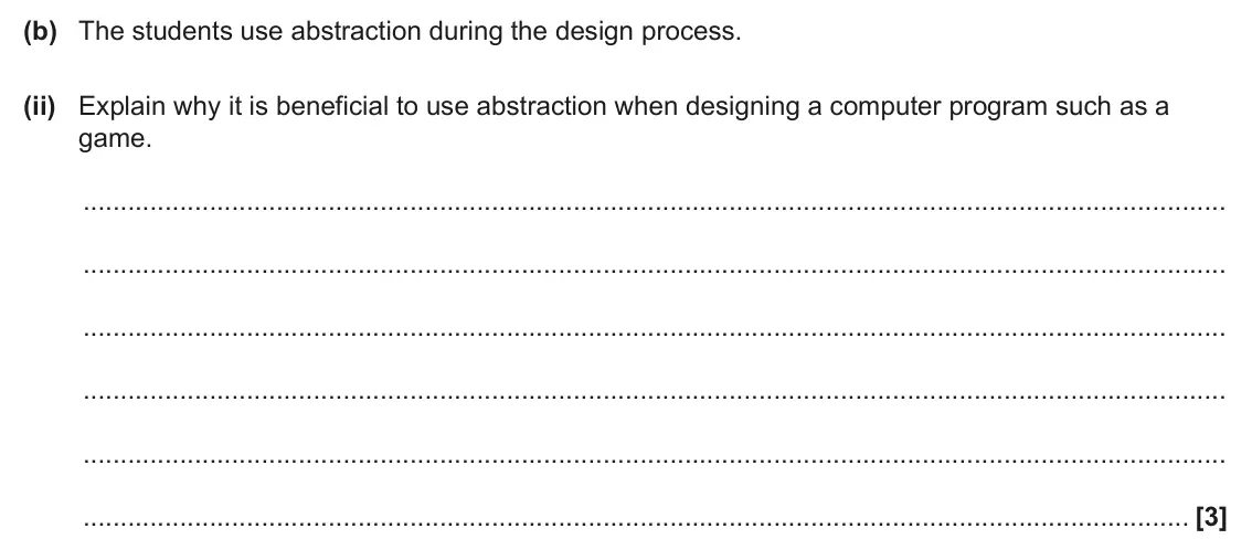 June 2024 Paper 2, question 8(b)(ii): Explain why it is beneficial to use abstraction when designing a computer program such as a game. [3]