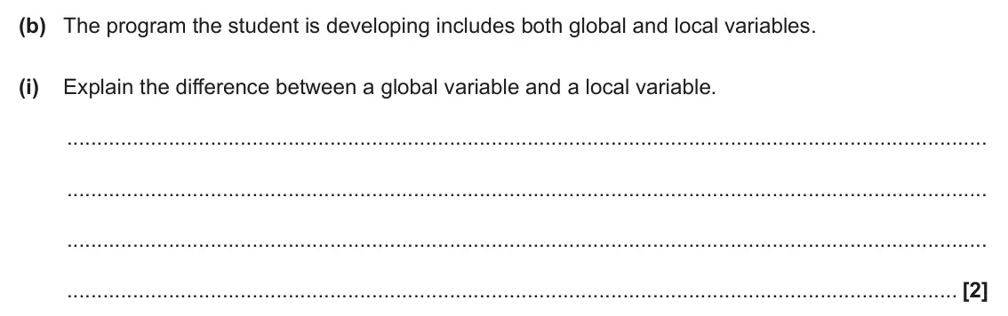 June 2025 Paper 2, question 6(b)(i): Explain the difference between a global variable and a local variable. [2]
