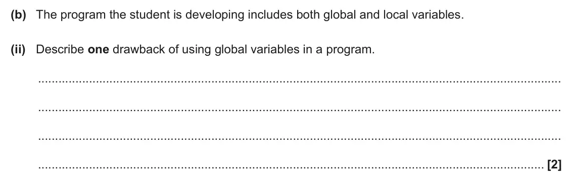 June 2025 Paper 2, question 6(b)(ii): Describe one drawback of using global variables in a program. [2]