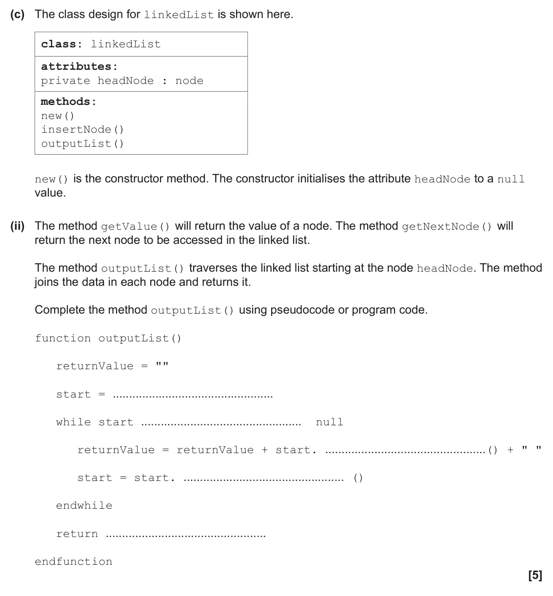 June 2025 Paper 2, question 8(c)(ii): The method getValue() will return the value of a node. The method getNextNode() will return the next node to be accessed in the linked list. The method outputLi