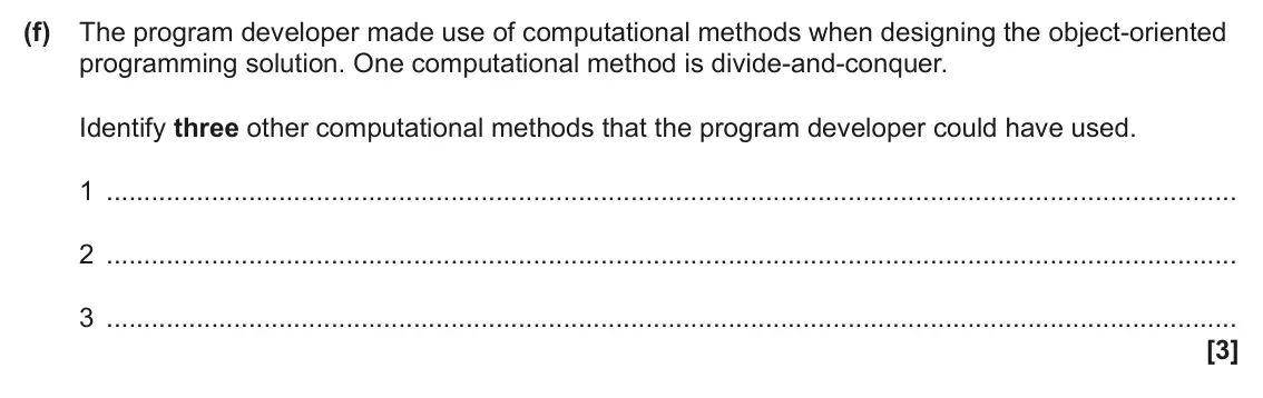 June 2025 Paper 2, question 8(f): The program developer made use of computational methods when designing the object-oriented programming solution. One computational method is divide-and-conquer.