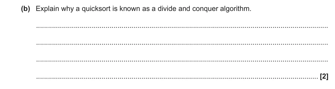 November 2021 Paper 2, question 3(b): Explain why a quicksort is known as a divide and conquer algorithm. [2]