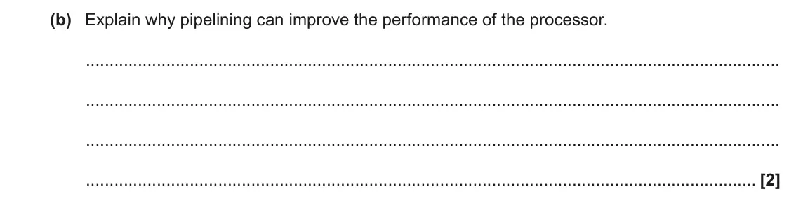 November 2021 Paper 2, question 6(b): Explain why pipelining can improve the performance of the processor. [2]