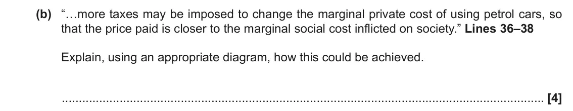 June 2022 Paper 1, question 1(b): “…more taxes may be imposed to change the marginal private cost of using petrol cars, so that the price paid is closer to the marginal social cost inflicted on