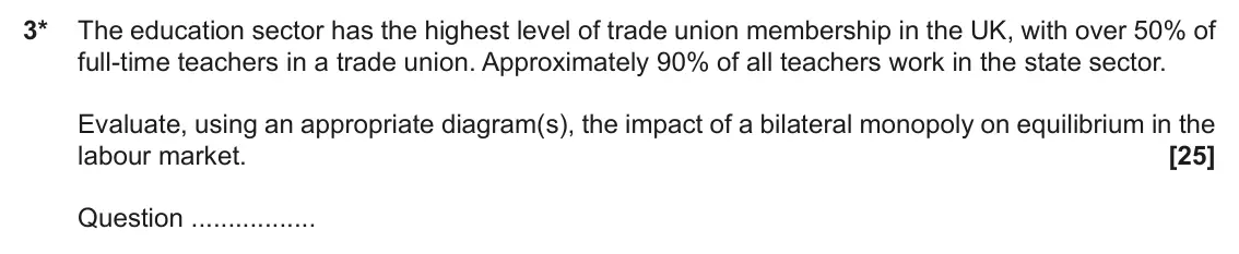 June 2022 Paper 1, question 3: 3* The education sector has the highest level of trade union membership in the UK, with over 50% of full-time teachers in a trade union. Approximately 90% of al