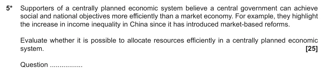 June 2022 Paper 1, question 5: 5* Supporters of a centrally planned economic system believe a central government can achieve social and national objectives more efficiently than a market econ