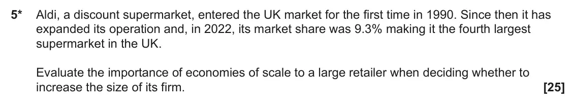 June 2023 Paper 1, question 5: 5* Aldi, a discount supermarket, entered the UK market for the first time in 1990. Since then it has expanded its operation and, in 2022, its market share was 9