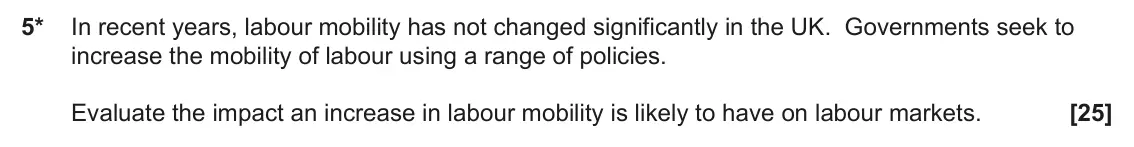 June 2024 Paper 1, question 5: 5* In recent years, labour mobility has not changed significantly in the UK. Governments seek to increase the mobility of labour using a range of policies. Eval