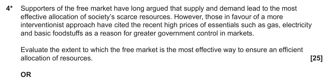 June 2025 Paper 1, question 4: 4* Supporters of the free market have long argued that supply and demand lead to the most effective allocation of society’s scarce resources. However, those in 