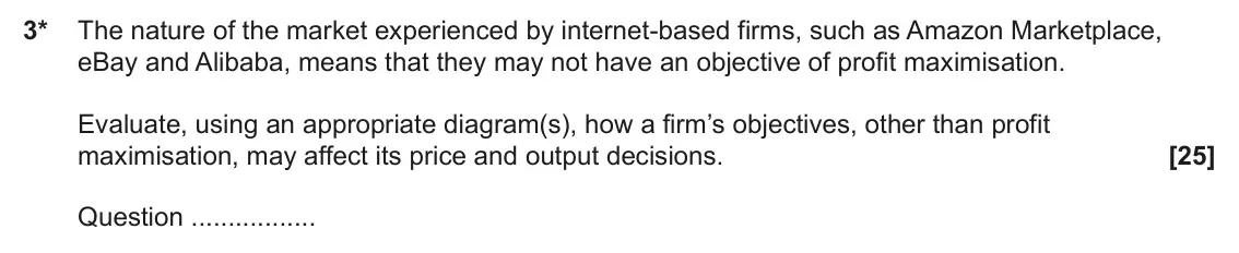 November 2021 Paper 1, question 3: 3* The nature of the market experienced by internet-based firms, such as Amazon Marketplace, eBay and Alibaba, means that they may not have an objective of prof