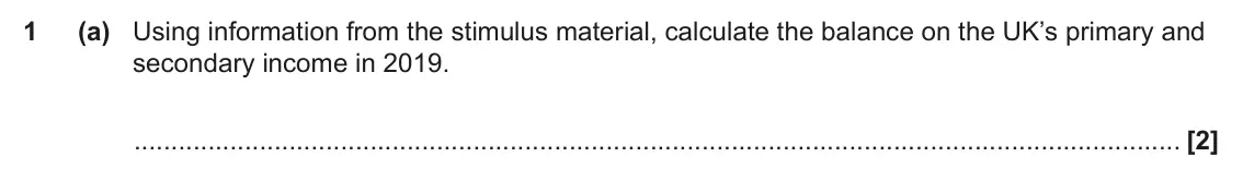 June 2023 Paper 2, question 1(a): Using information from the stimulus material, calculate the balance on the UK’s primary and secondary income in 2019. [2]