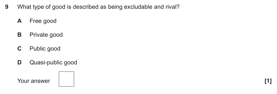 June 2022 Paper 3, question 9: What type of good is described as being excludable and rival? A Free good B Private good C Public good D Quasi-public good [1]