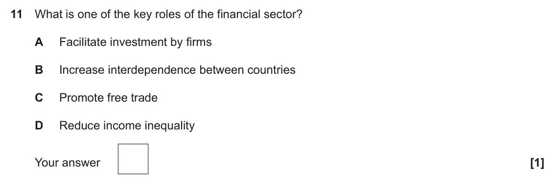 June 2022 Paper 3, question 11: What is one of the key roles of the financial sector? A Facilitate investment by firms B Increase interdependence between countries C Promote free trade D Reduc