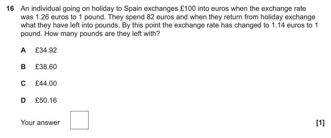 June 2022 Paper 3, question 16: An individual going on holiday to Spain exchanges £100 into euros when the exchange rate was 1.26 euros to 1 pound. They spend 82 euros and when they return fro