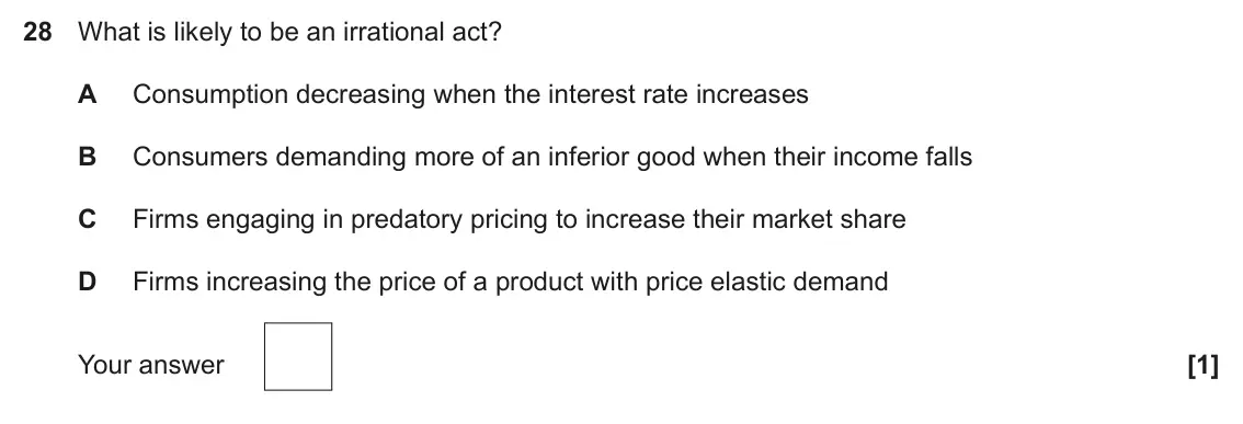 June 2022 Paper 3, question 28: What is likely to be an irrational act? A Consumption decreasing when the interest rate increases B Consumers demanding more of an inferior good when their inco
