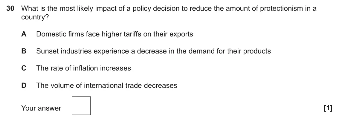 June 2022 Paper 3, question 30: What is the most likely impact of a policy decision to reduce the amount of protectionism in a country? A Domestic firms face higher tariffs on their exports B 