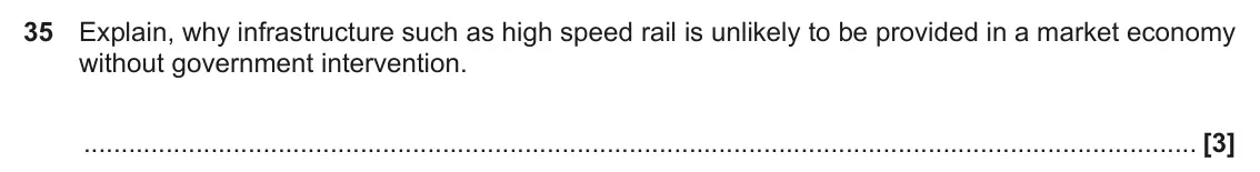 June 2022 Paper 3, question 35: Explain, why infrastructure such as high speed rail is unlikely to be provided in a market economy without government intervention. [3]