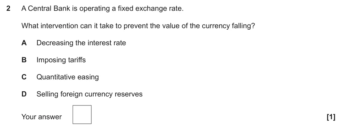 June 2023 Paper 3, question 2: A Central Bank is operating a fixed exchange rate. What intervention can it take to prevent the value of the currency falling? A Decreasing the interest rate B 